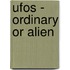 Ufos - Ordinary Or Alien