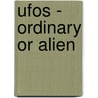 Ufos - Ordinary Or Alien door Carmel Reilly