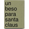 Un Beso Para Santa Claus door Nancy Pierret