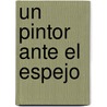 Un Pintor Ante El Espejo by Emilio Pettoruti