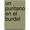 Un Puritano En El Burdel by Pedro Orgambide