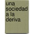 Una Sociedad a la Deriva