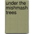 Under The Mishmash Trees