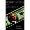 Understanding My America by Robert Heller