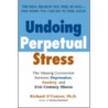 Undoing Perpetual Stress by Richard O'Connor