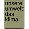 Unsere Umwelt: Das Klima by Peter Hupfer