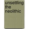 Unsettling the Neolithic by Unknown
