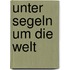 Unter Segeln um die Welt