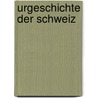 Urgeschichte Der Schweiz door Jakob Heierli