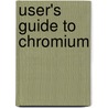 User's Guide To Chromium door Melissa Diane Smith