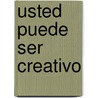 Usted Puede Ser Creativo door Eduardo Kastika