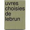 Uvres Choisies de Lebrun door Jean-Baptiste-Despr s