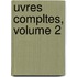 Uvres Compltes, Volume 2