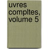 Uvres Compltes, Volume 5 by Marcus Tullius Cicero