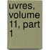 Uvres, Volume 11, Part 1