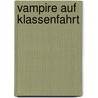 Vampire auf Klassenfahrt door Ulli Schubert