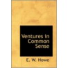 Ventures In Common Sense door Edgar W. Howe