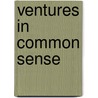 Ventures In Common Sense door E.W. (Edgar Watson) Howe