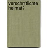 Verschriftlichte Heimat? by Kathrin Wexberg