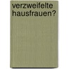 Verzweifelte Hausfrauen? door Julia Langner