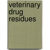 Veterinary Drug Residues door R.J. (ed.) Heitzman