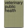 Veterinary Public Health door Rosalie Trevejo