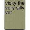 Vicky The Very Silly Vet door Onbekend