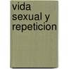 Vida Sexual y Repeticion door Adolfo Berenstein
