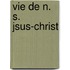 Vie de N. S. Jsus-Christ