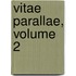 Vitae Parallae, Volume 2