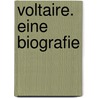 Voltaire. Eine Biografie by Kaethe Schirmacher