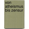 Von Atheismus bis Zensur door Hildegard Cancik-Lindemaier