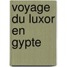Voyage Du Luxor En Gypte door Raimond-Jean-Baptiste De Saint-Maur