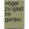 Vögel zu Gast im Garten door Axel Gutjahr