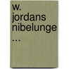 W. Jordans Nibelunge ... door Wilhelm Jordan