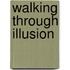 Walking Through Illusion