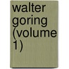 Walter Goring (Volume 1) by Annie Thomas