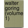 Walter Goring (Volume 1) door Annie Thomas