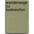 Wanderwege zu Badewelten