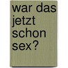 War das jetzt schon Sex? door Stefan Schwarz