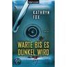 Warte bis es dunkel wird by Kathryn Fox
