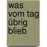 Was vom Tag übrig blieb door Kazuo Ishiguro