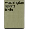 Washington Sports Trivia by J. Alexander Poulton