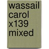 Wassail Carol X139 Mixed door Onbekend