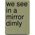 We See in a Mirror Dimly