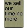We Sell Our Time No More door Paul Stewart