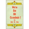 We'Re Not All Cannibals! door Geri G. Cole
