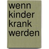 Wenn Kinder krank werden door Hans Hopf