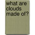 What Are Clouds Made Of?