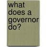 What Does a Governor Do? door David J. Jakubiak